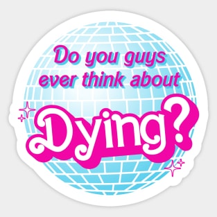 "Do You Guys Ever Think About Dying?" Disco Ball Sticker